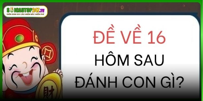 Cập nhật những dự đoán đề về 16 mai đánh con gì