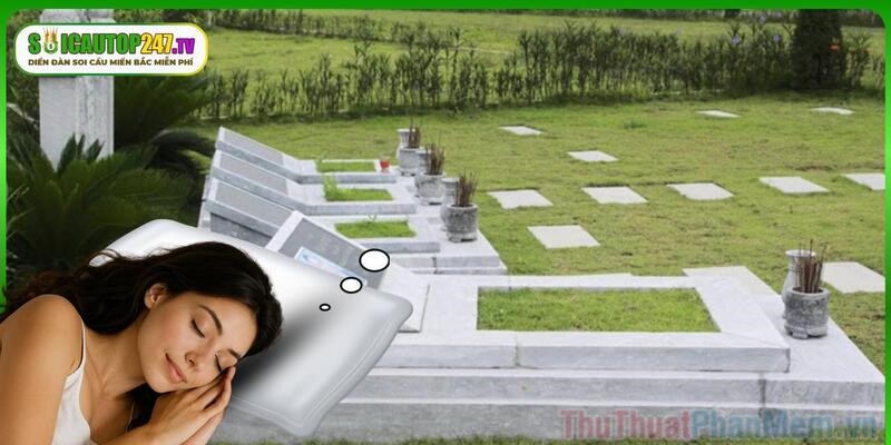 Điềm lành hay xấu khi mơ thấy mộ người thân